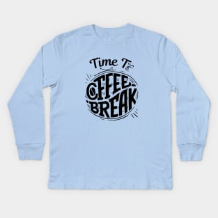 Time To Coffee break Kids Long Sleeve T-Shirt